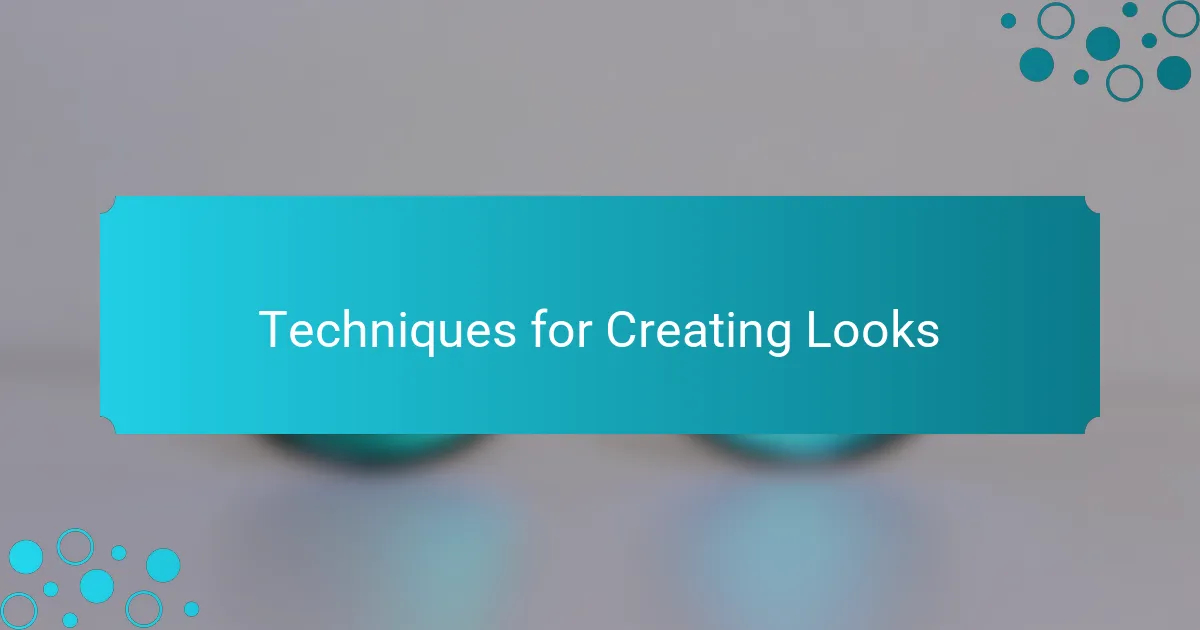 Techniques for Creating Looks