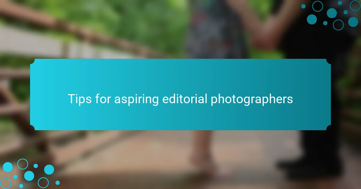 Tips for aspiring editorial photographers