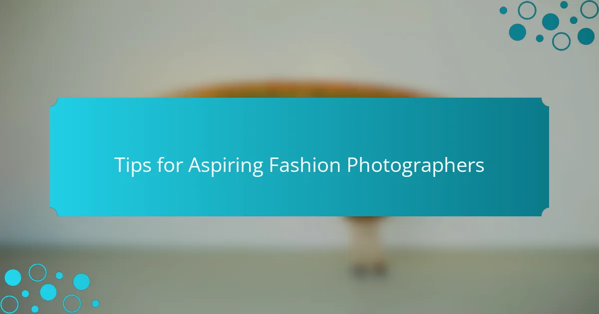 Tips for Aspiring Fashion Photographers