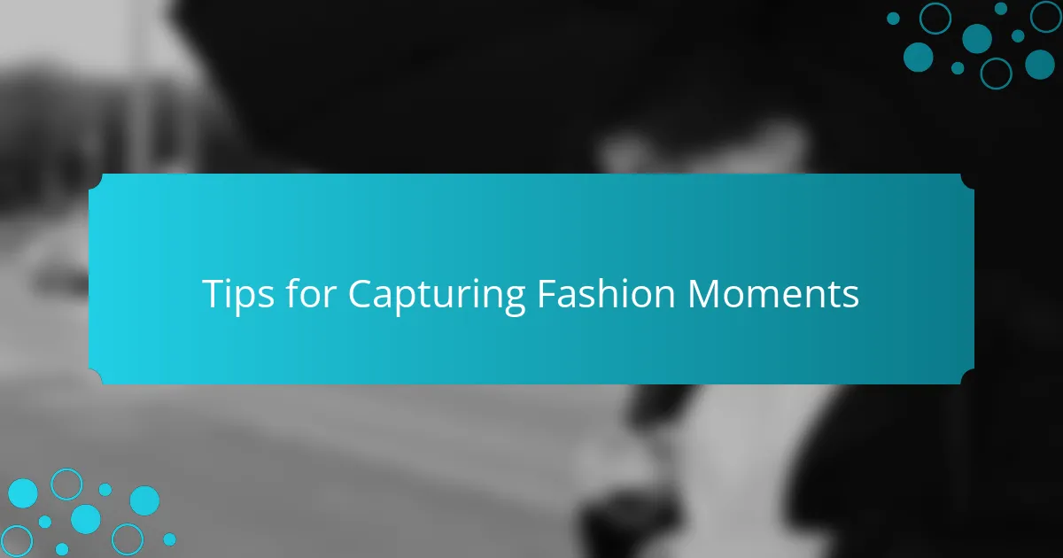 Tips for Capturing Fashion Moments