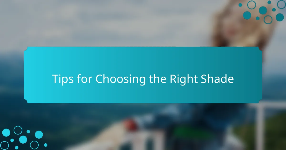 Tips for Choosing the Right Shade