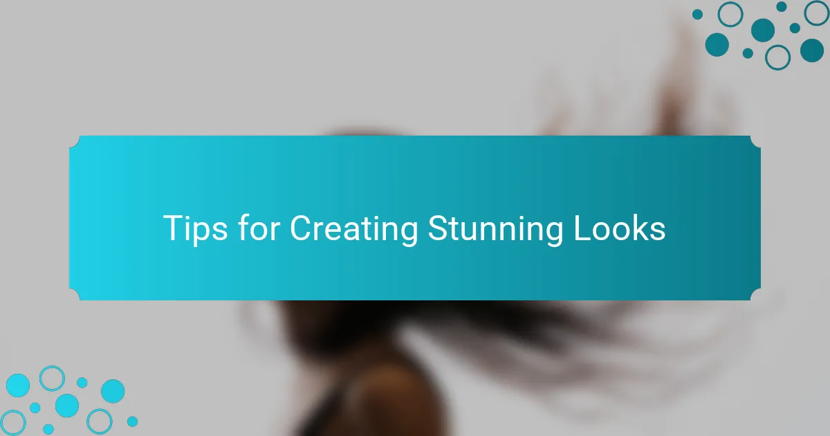 Tips for Creating Stunning Looks