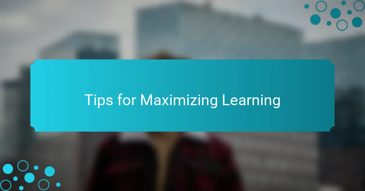 Tips for Maximizing Learning