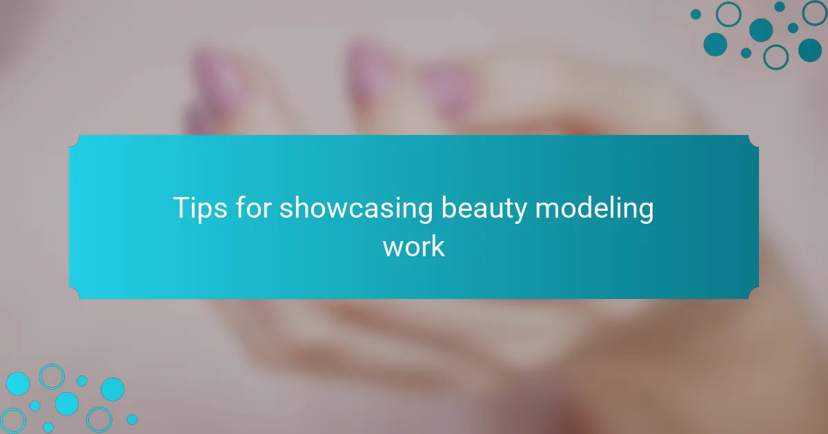Tips for showcasing beauty modeling work