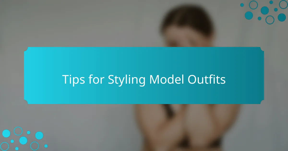 Tips for Styling Model Outfits