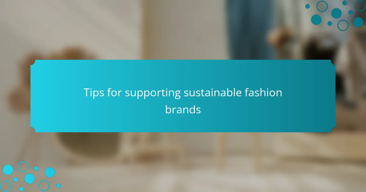 Tips for supporting sustainable fashion brands