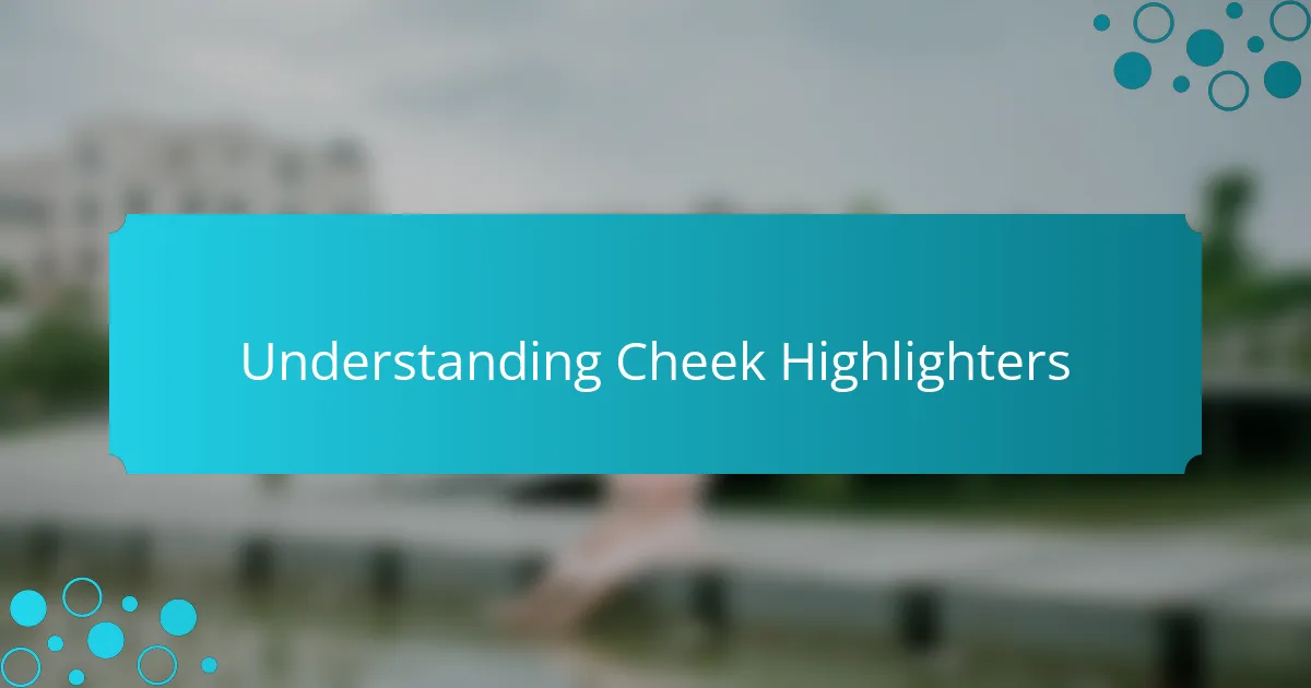 Understanding Cheek Highlighters