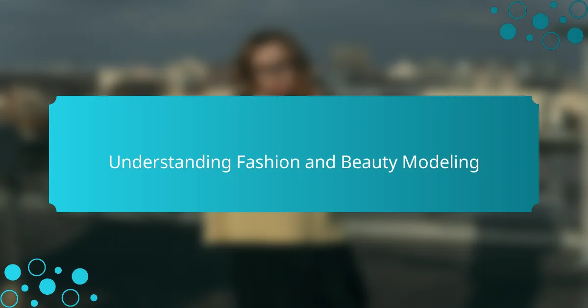 Understanding fashion and beauty modeling