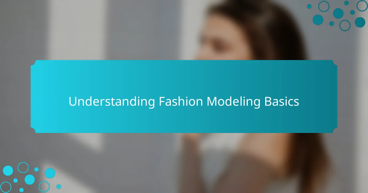 Understanding Fashion Modeling Basics