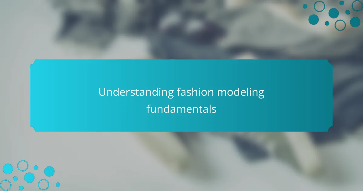 Understanding fashion modeling fundamentals