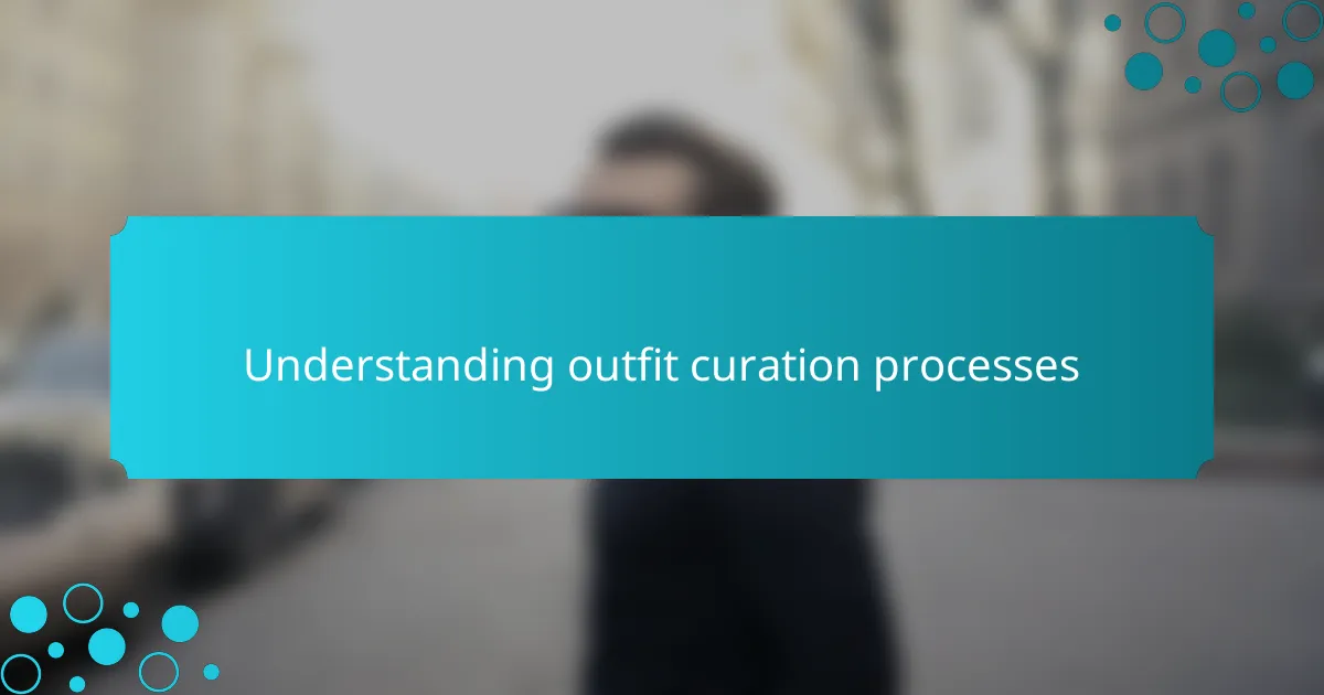 Understanding outfit curation processes