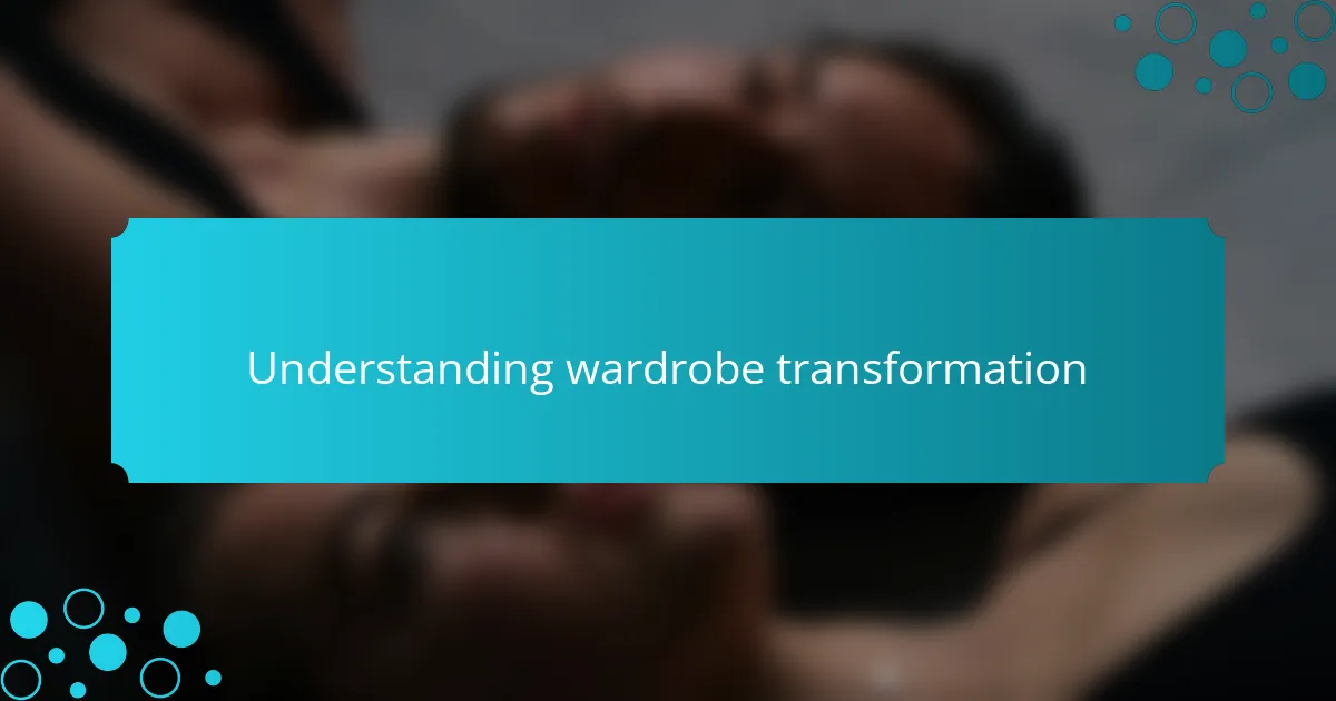 Understanding wardrobe transformation